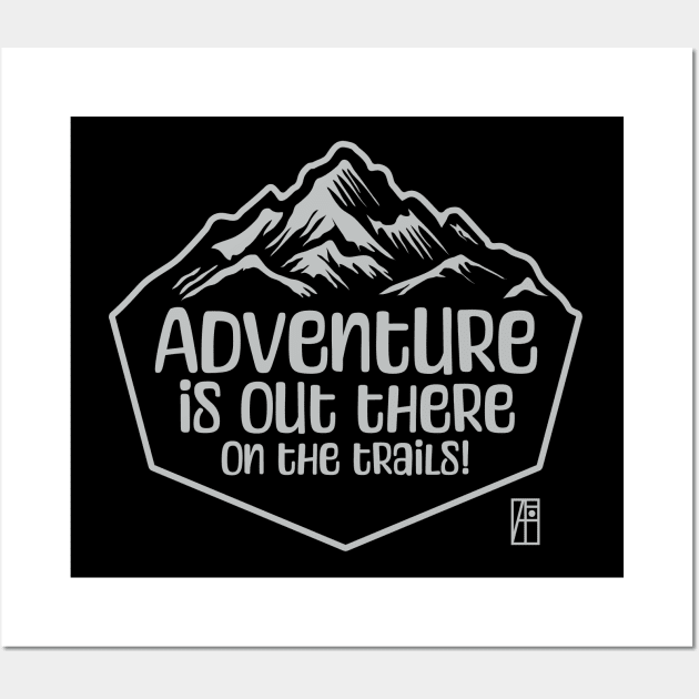 MOUNTAINS - Adventure is out there, on the trails! - Mountain's lovers - Hiking Wall Art by ArtProjectShop